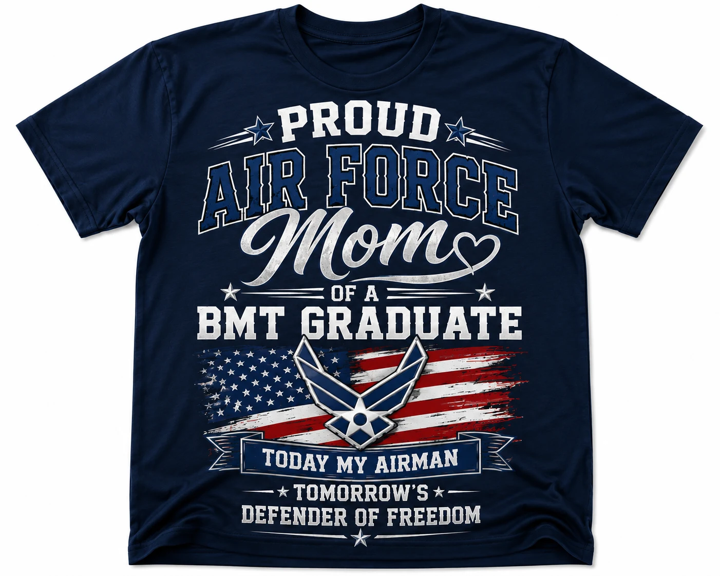 Navy t-shirt reading "Proud Air Force Mom of a BMT Graduate" in white and blue lettering, above the Air Force emblem over a distressed American flag and a banner reading "Today my airman, tomorrow's defender of freedom".